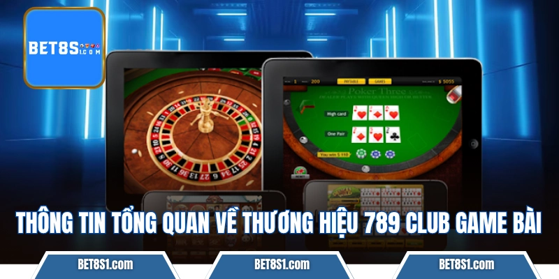 Thông tin tổng quan về thương hiệu 789 CLUB game bài