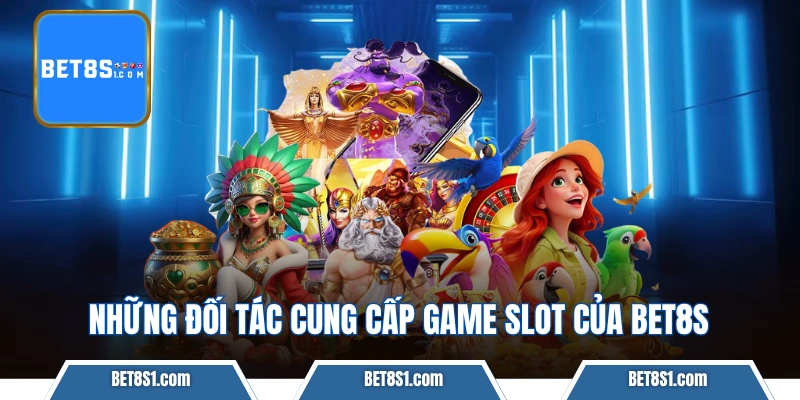 Những đối tác cung cấp game slot của BET8S