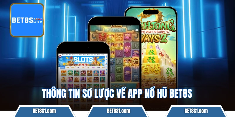 Thông tin sơ lược về app nổ hũ BET8S