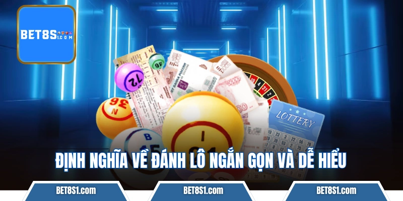 Định nghĩa về đánh lô ngắn gọn và dễ hiểu