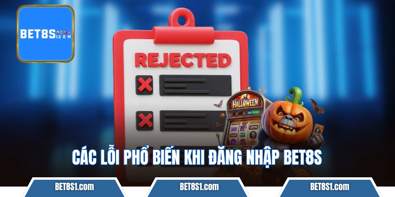 Các lỗi phổ biến khi đăng nhập BET8S