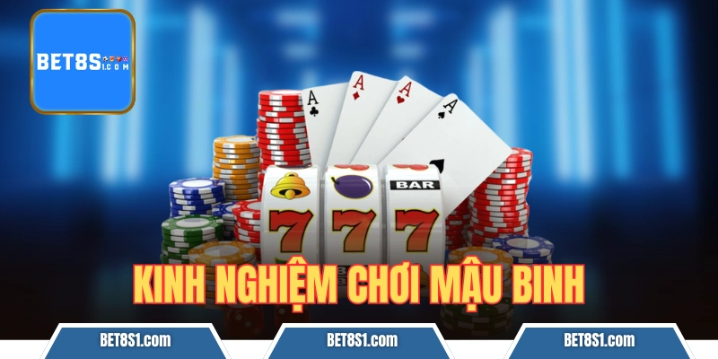 kinh nghiệm chơi Mậu Binh bet8s