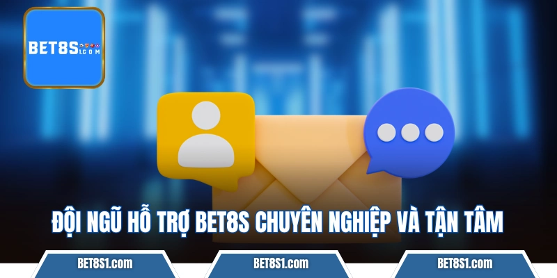 Đội ngũ hỗ trợ bet8s chuyên nghiệp và tận tâm