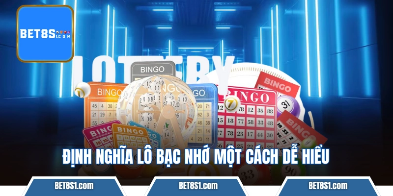 Định nghĩa lô bạc nhớ một cách dễ hiểu