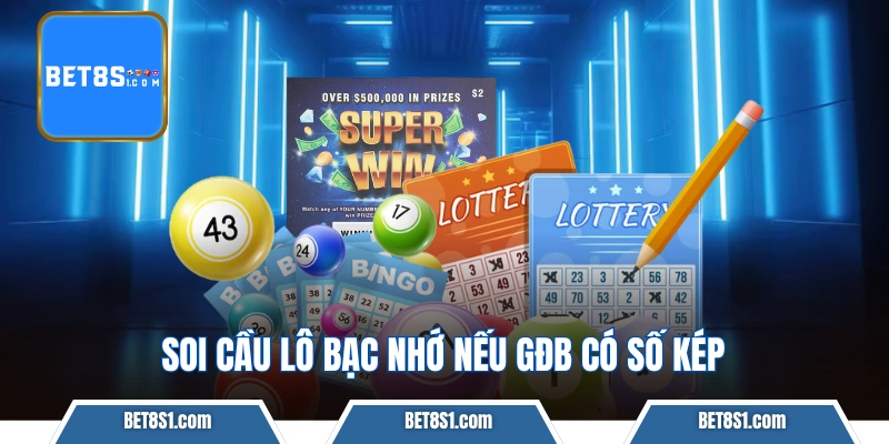 Soi cầu lô bạc nhớ nếu GĐB có số kép
