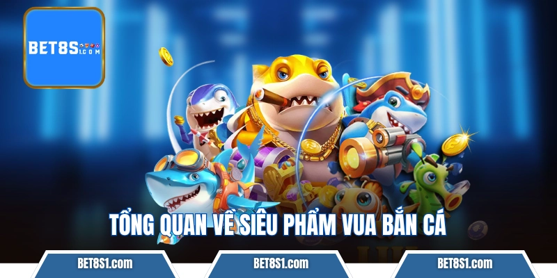 Tổng quan về siêu phẩm Vua Bắn Cá đang làm mưa làm gió
