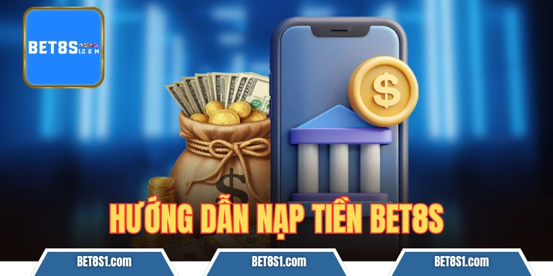 nạp tiền bet8s