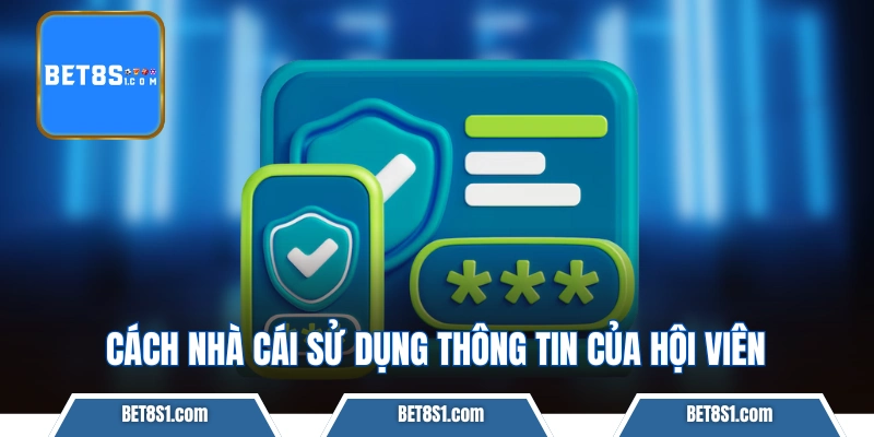 Cách nhà cái BET8S đang sử dụng thông tin của hội viên