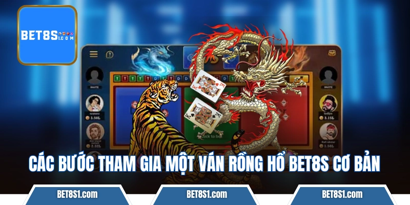 Các bước tham gia một ván Rồng Hổ BET8S cơ bản