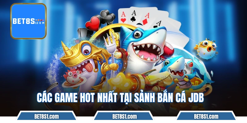 Các game hot nhất tại sảnh bắn cá JDB
