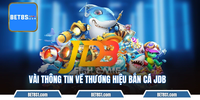 Vài thông tin về thương hiệu game bắn cá JDB