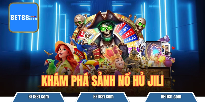 sảnh nổ hủ JiLi 