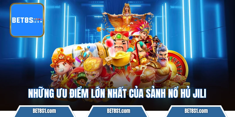 Những ưu điểm lớn nhất của sảnh nổ hủ JiLi