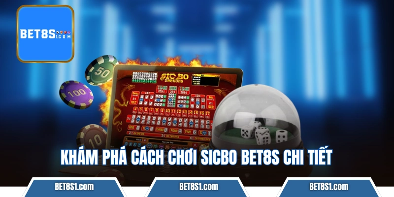 Khám phá cách chơi Sicbo BET8S chi tiết