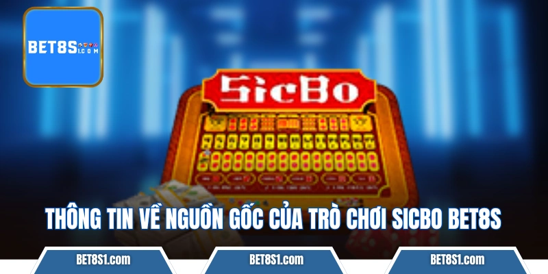 Thông tin về nguồn gốc của trò chơi Sicbo BET8S