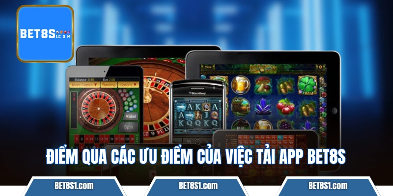 Điểm qua các ưu điểm của việc tải app BET8S