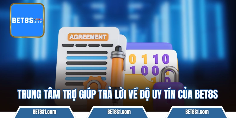 Trung tâm trợ giúp trả lời về độ uy tín của BET8S