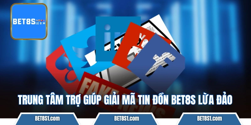 Trung tâm trợ giúp giải mã tin đồn BET8S lừa đảo