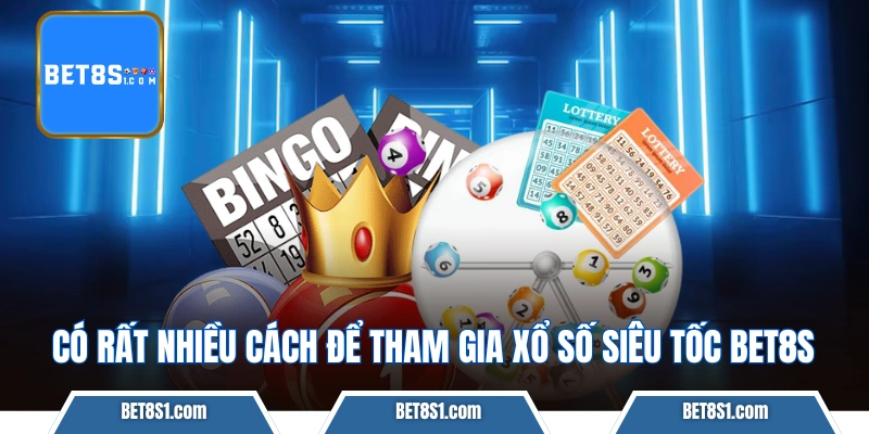 Có rất nhiều cách để tham gia xổ số siêu tốc bet8s