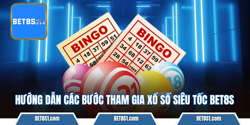 Hướng dẫn các bước tham gia xổ số siêu tốc bet8s