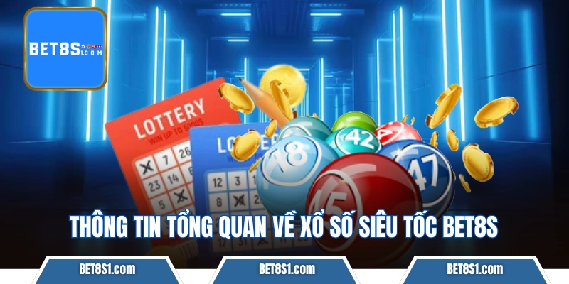 Thông tin tổng quan về xổ số siêu tốc bet8s