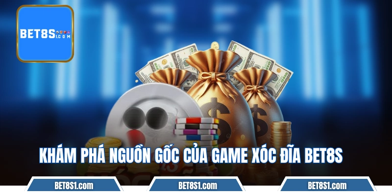 Khám phá nguồn gốc của game xóc đĩa BET8S