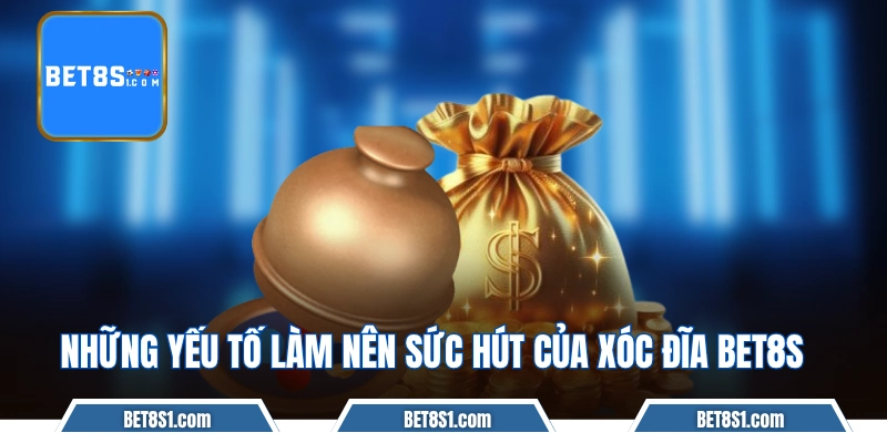 Những yếu tố làm nên sức hút của xóc đĩa BET8S